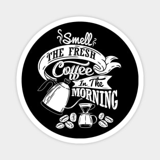 Smell the fresh coffee in the morning, coffee slogan white letters Magnet
